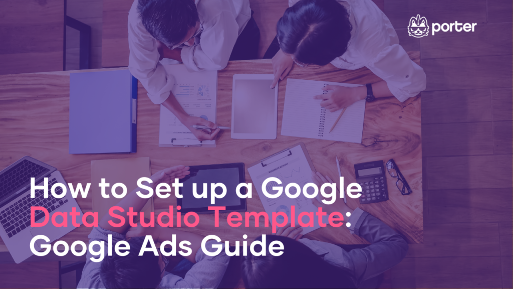 How to set up a Google Data Studio template: Google Ads guide
