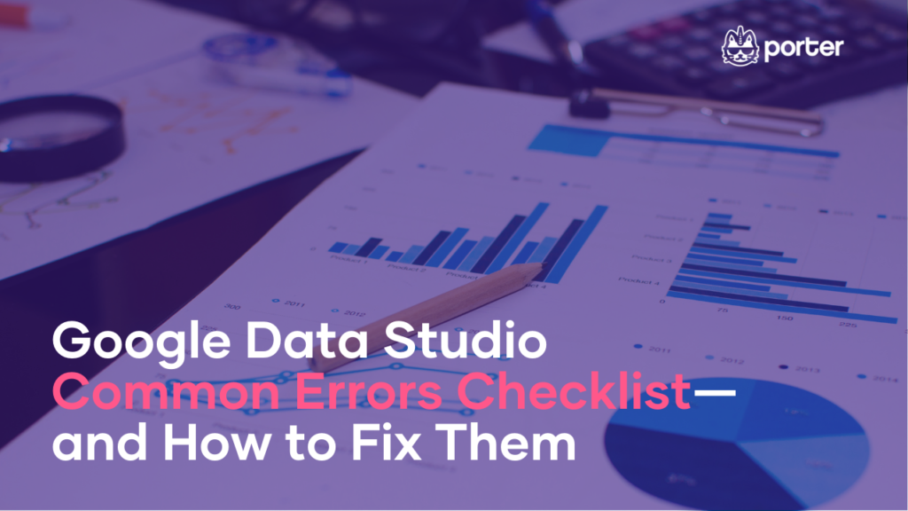 Google Data Studio Common Errors Checklist—and How to Fix Them