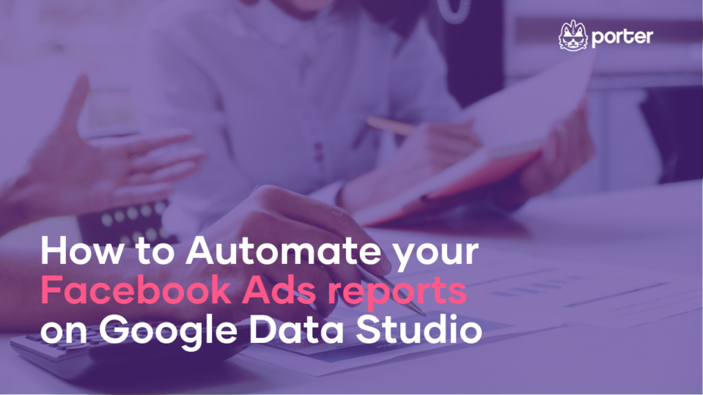 How to automate your Facebook Ads reports on Google Data Studio (templates included)