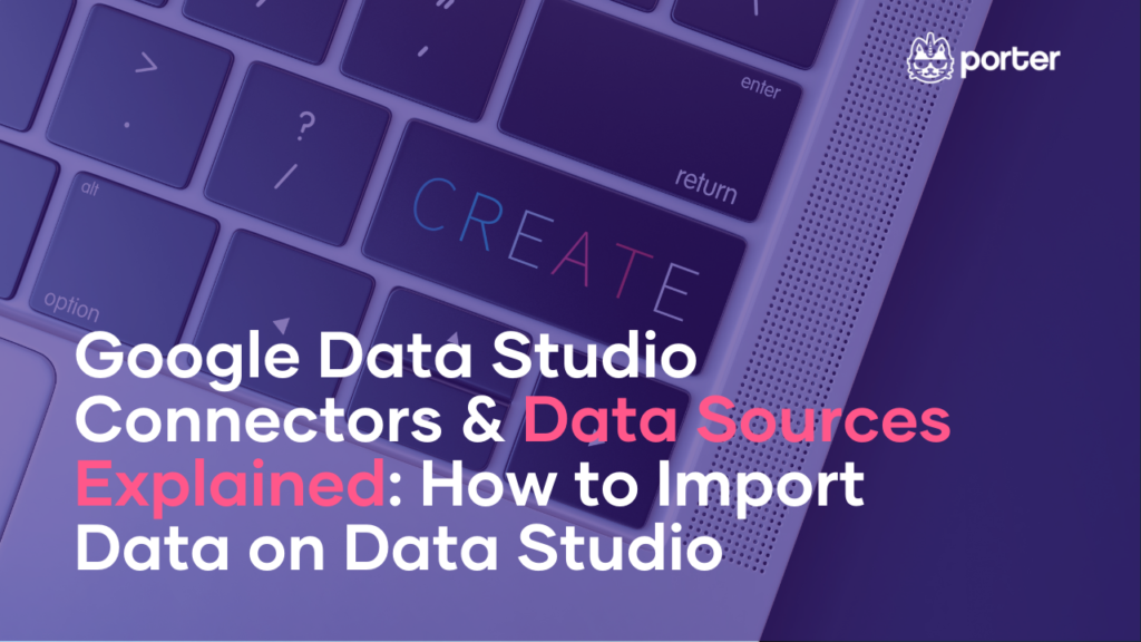 Google Data Studio connectors and data sources, explained: how to import data on Data Studio