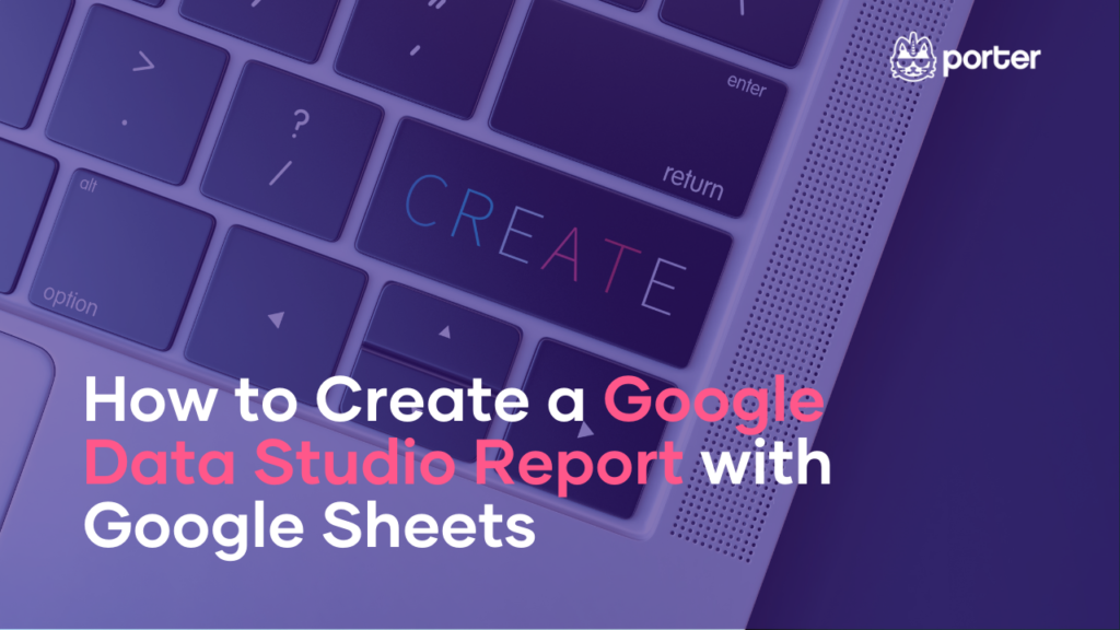 How to create a Google Data Studio report with Google Sheets