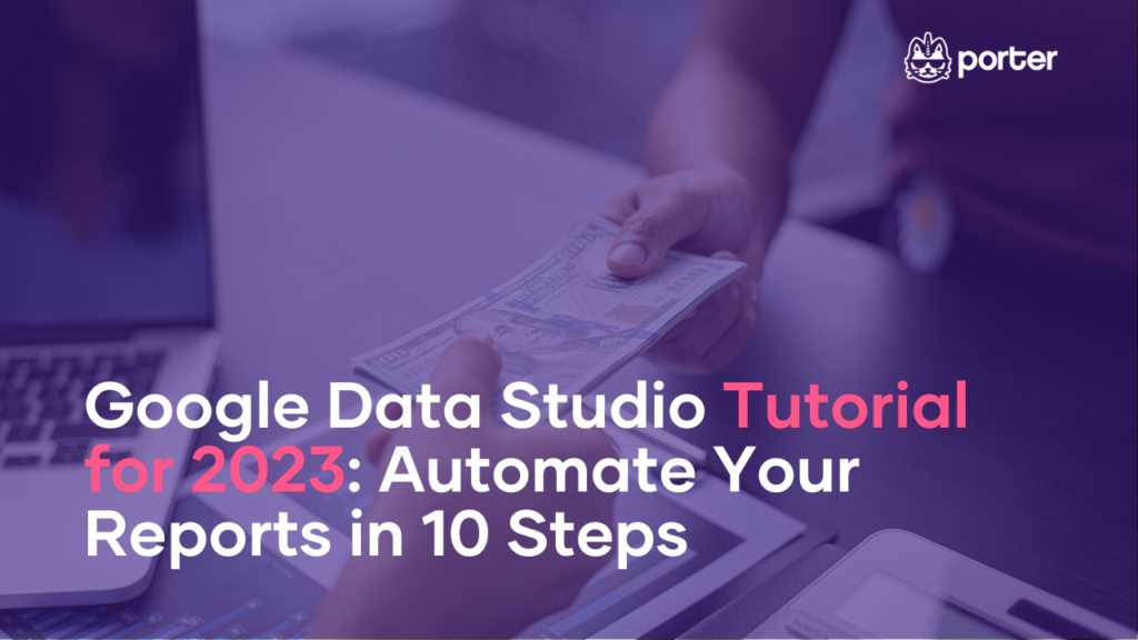 Google Data Studio Tutorial for 2023: Automate Your Reports in 10 Steps