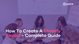 How To Create A Shopify Report - Complete Guide