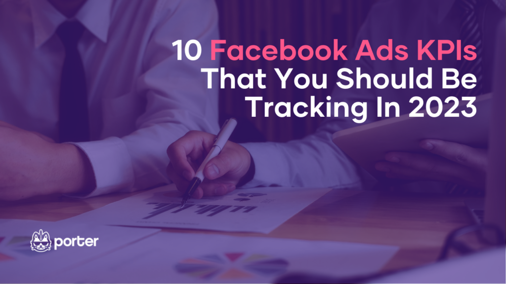 10 Facebook Ads KPIs That You Should Be Tracking In 2023