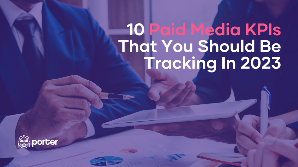 10 Paid Media KPIs That You Should Be Tracking In 2023