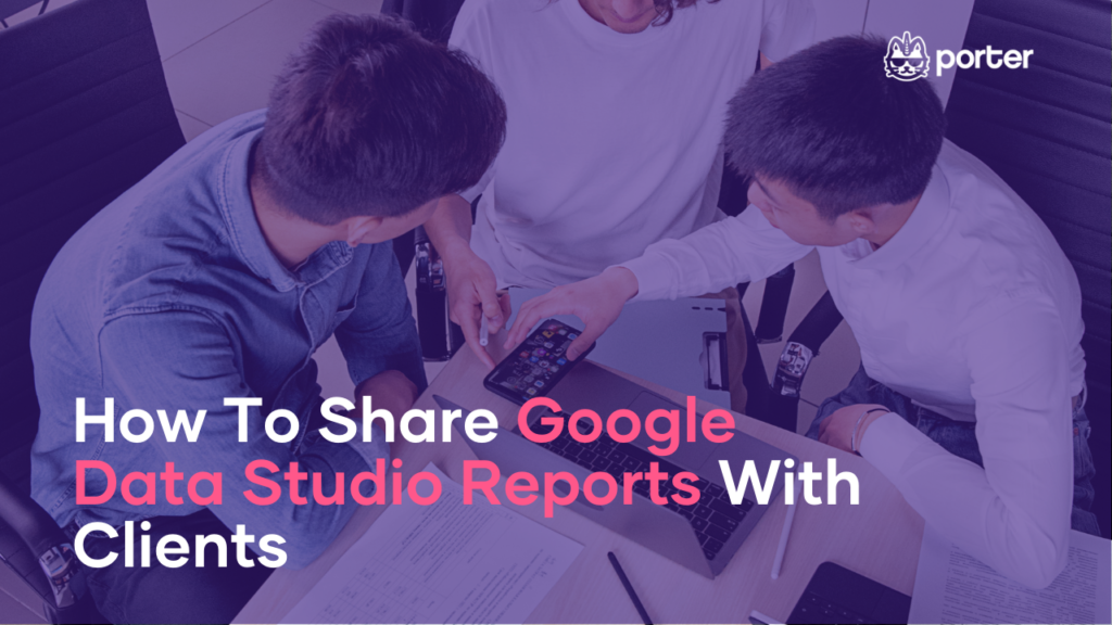 How To Share Google Data Studio Reports With Clients
