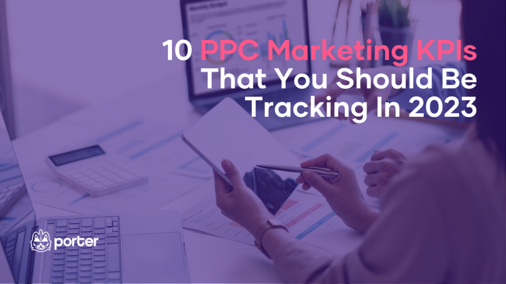 10 PPC Marketing KPIs That You Should Be Tracking In 2023