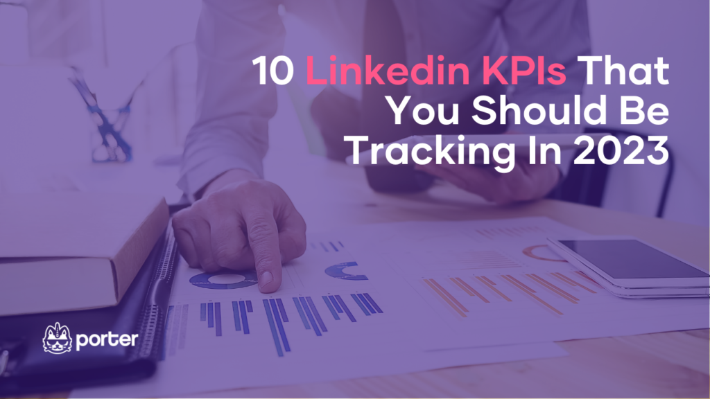 10 Linkedin KPIs That You Should Be Tracking In 2023