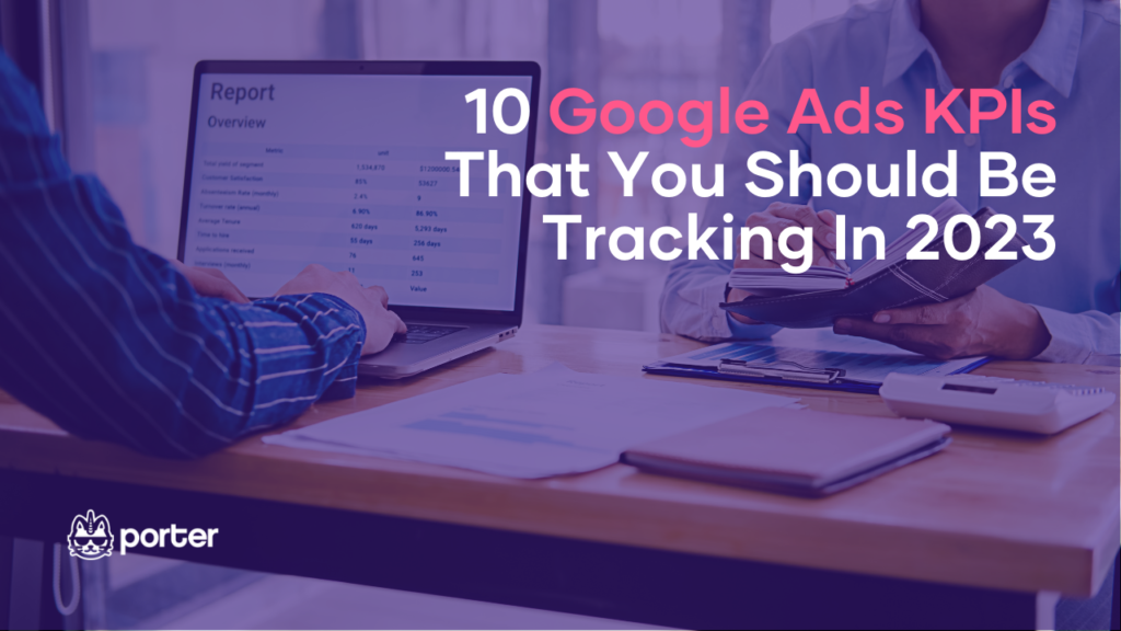 10 Google Ads KPIs That You Should Be Tracking In 2023