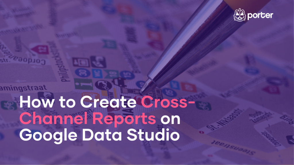 How to Create Cross-Channel Reports on Google Data Studio