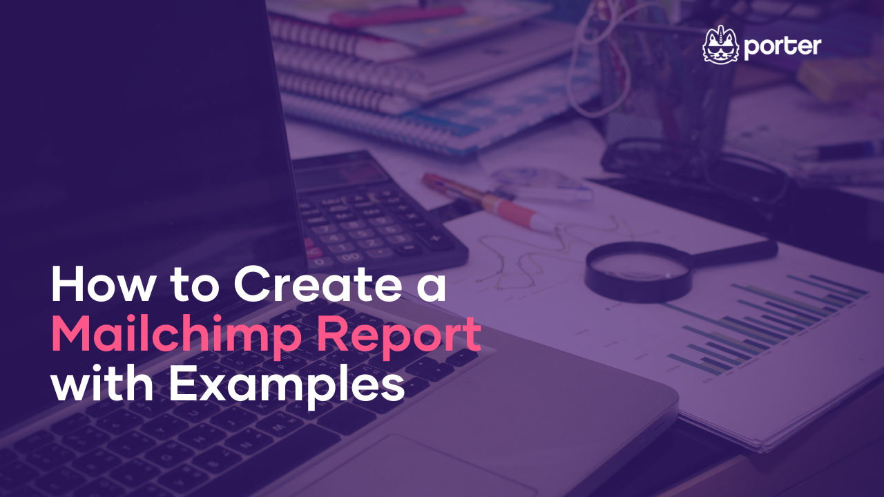 How to Create a Mailchimp Report with Examples