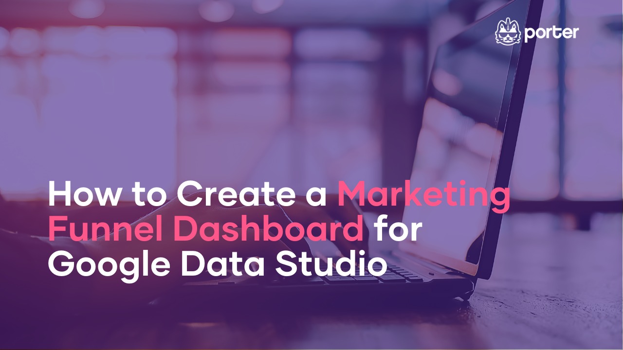 How to Create a Marketing Funnel Dashboard for Google Data Studio
