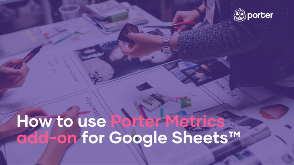 How to use Porter Metrics add-on for Google Sheets™