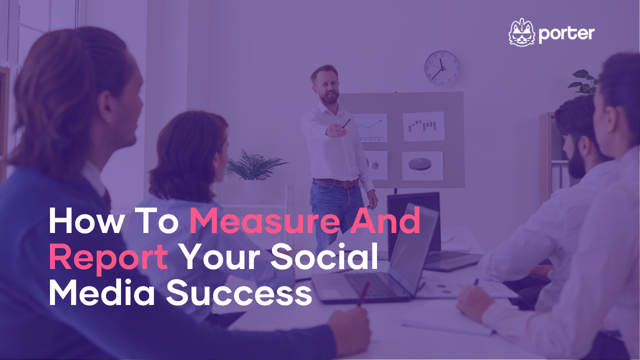 How To Measure And Report Your Social Media Success