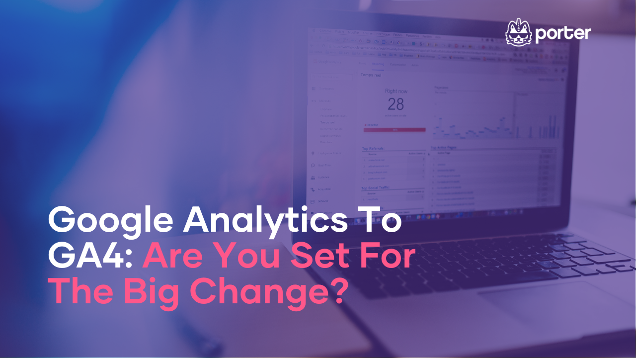 Google Analytics To GA4: Are You Set For The Big Change?
