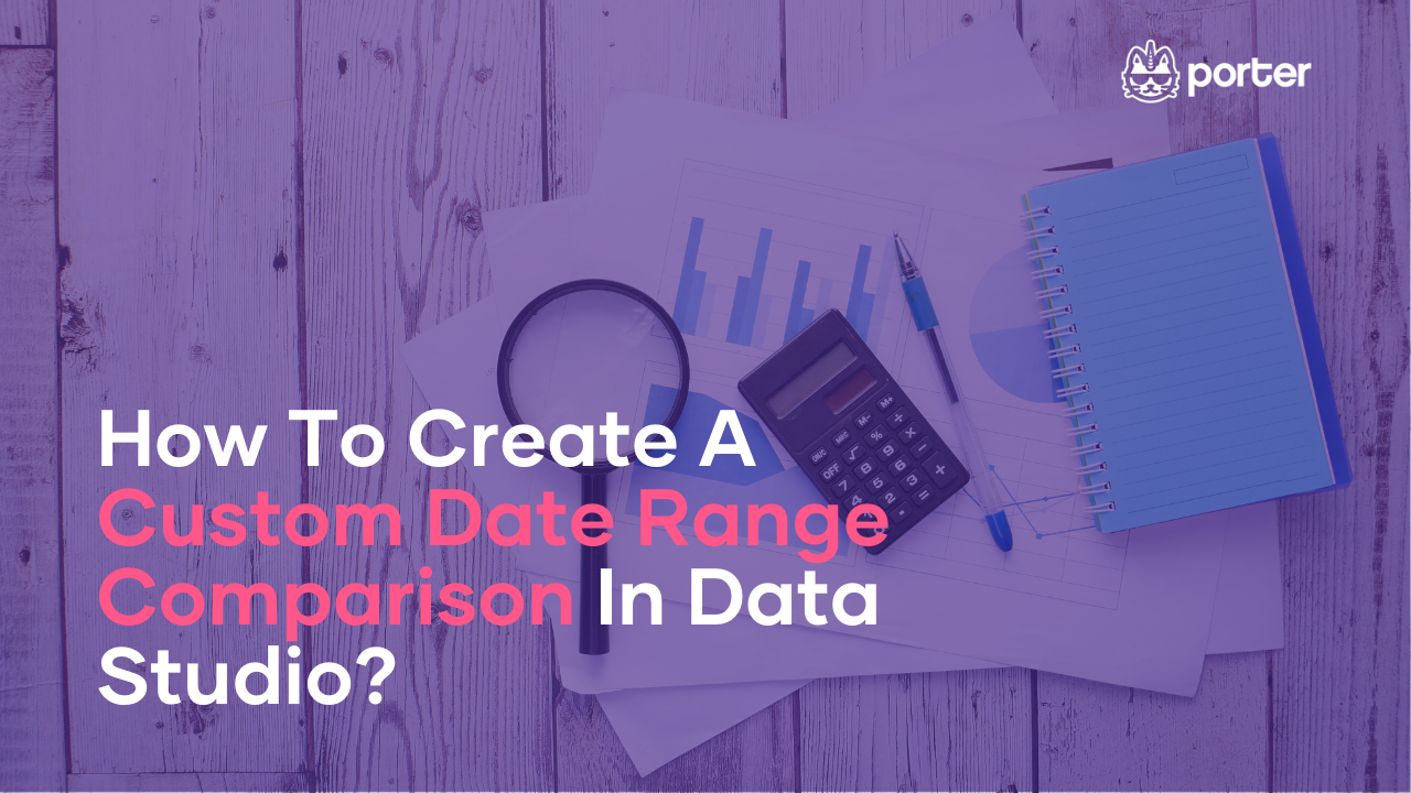 How To Create A Custom Date Range Comparison In Data Studio?