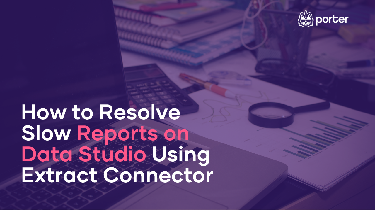 How to Resolve Slow Reports on Data Studio Using Extract Connector